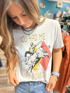 "You Had me at Rodeo" Tshirt